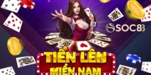 Hướng dẫn cách chơi game bài tiến lên miền Nam miễn phí tại SOC88