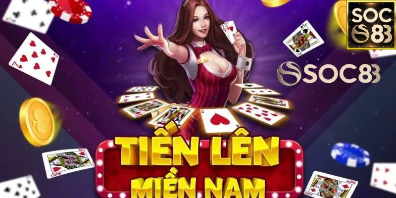 Hướng dẫn cách chơi game bài tiến lên miền Nam miễn phí tại SOC88